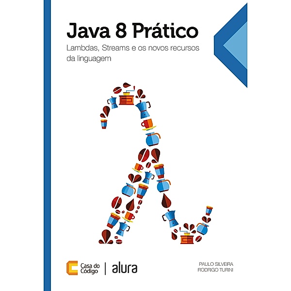 Practical Java 8, Paulo Silveira, Rodrigo Turini