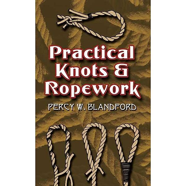 Practical Knots and Ropework, Percy W. Blandford