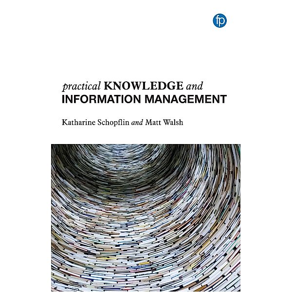 Practical Knowledge and Information Management, Katharine Schopflin, Matt Walsh