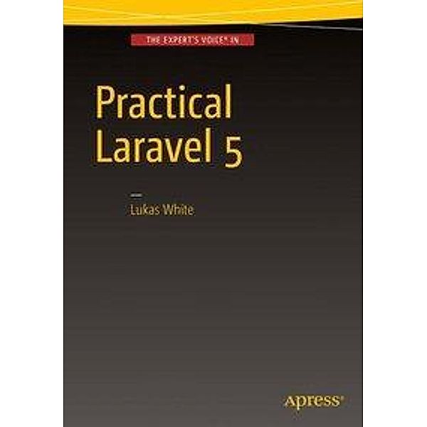 Practical Laravel 5, Lukas White