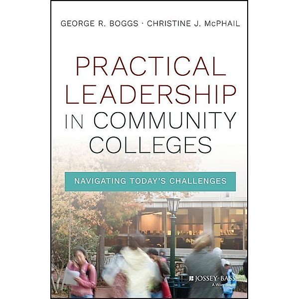 Practical Leadership in Community Colleges, George R. Boggs, Christine J. McPhail