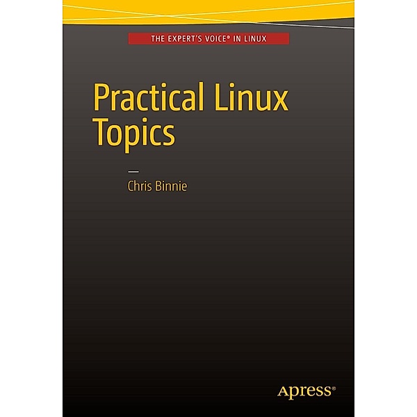 Practical Linux Topics, Chris Binnie