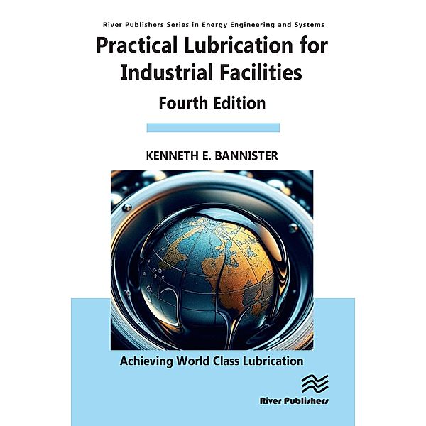 Practical Lubrication for Industrial Facilities, Kenneth Bannister