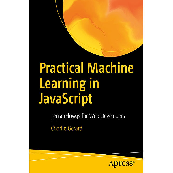 Practical Machine Learning in JavaScript, Charlie Gerard