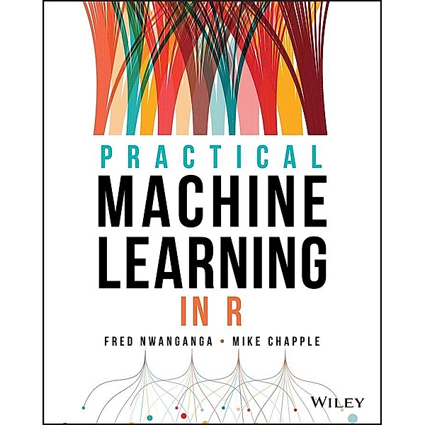 Practical Machine Learning in R, Fred Nwanganga, Mike Chapple