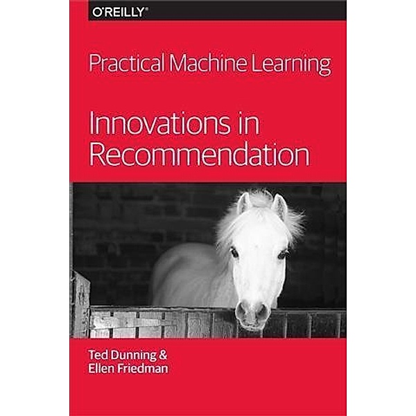 Practical Machine Learning: Innovations in Recommendation, Ted Dunning