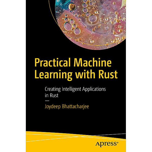 Practical Machine Learning with Rust, Joydeep Bhattacharjee