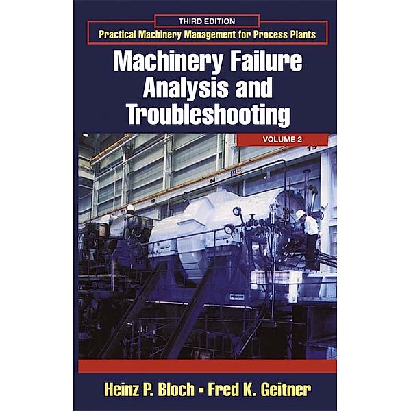Practical Machinery Management for Process Plants: Volume 2, Heinz P. Bloch, Fred K. Geitner