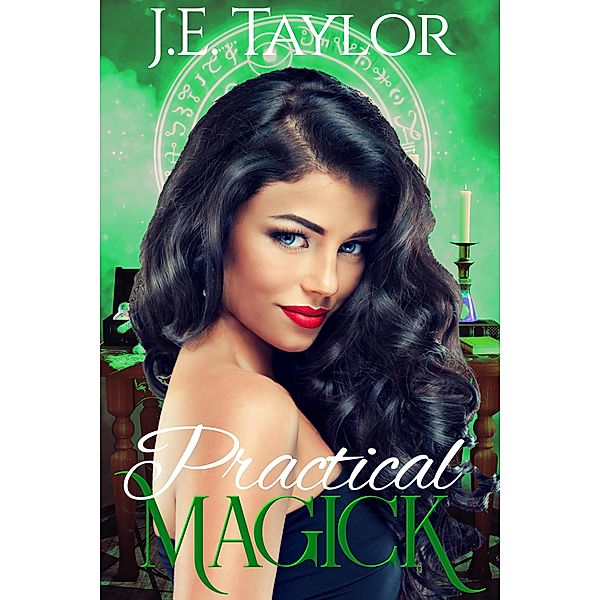 Practical Magick (Magick Series, #3) / Magick Series, J. E. Taylor