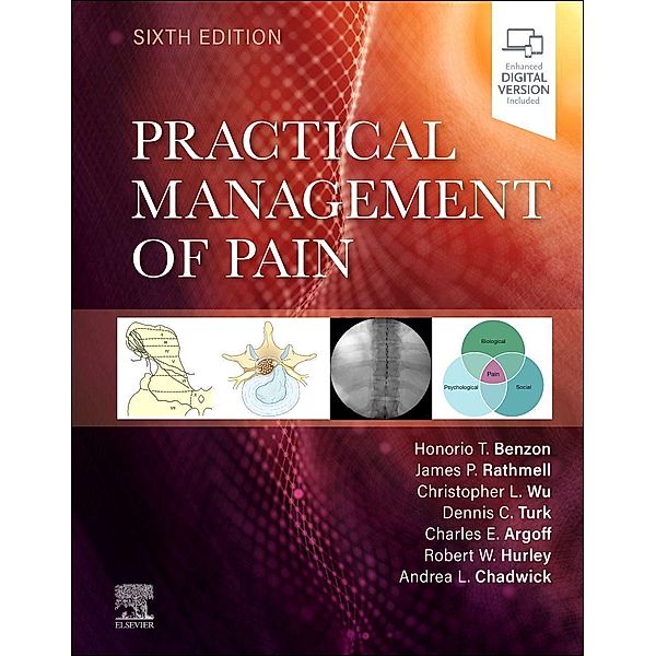 Practical Management of Pain, Honorio Benzon, James P. Rathmell, Christopher L. Wu, Dennis Turk, Charles E. Argoff, Robert W Hurley