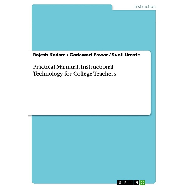 Practical Mannual. Instructional Technology for College Teachers, Rajesh Kadam, Godawari Pawar, Sunil Umate