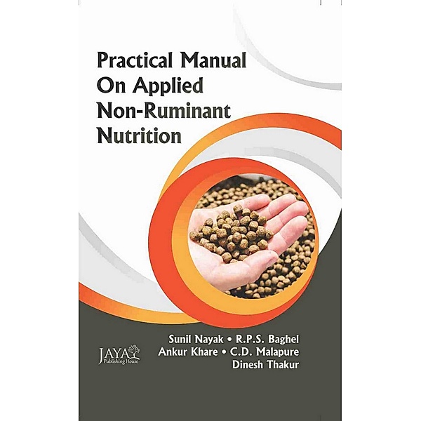 Practical Manual On Applied Non-Ruminant Nutrition (As per New VCIMSVE Regulations, 2016), Sunil Nayak, R. P. S. Baghel