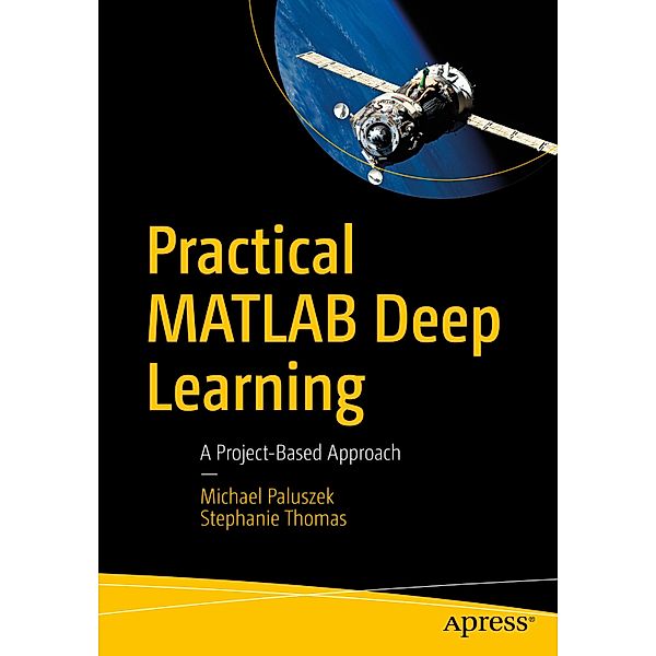 Practical MATLAB Deep Learning, Michael Paluszek, Stephanie Thomas