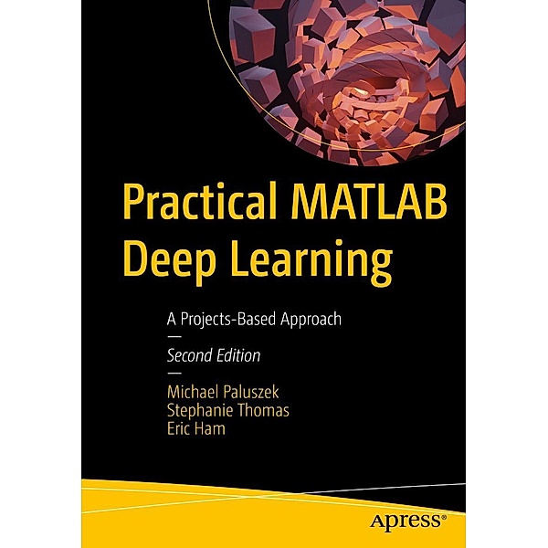 Practical MATLAB Deep Learning, Michael Paluszek, Stephanie Thomas, Eric Ham