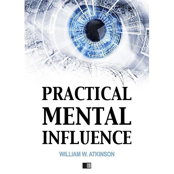 Practical mental influence, William W. Atkinson