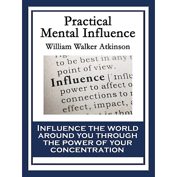 Practical Mental Influence / Sublime Books, William Walker Atkinson