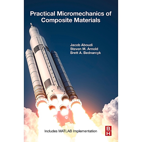 Practical Micromechanics of Composite Materials, Jacob Aboudi, Steven M. Arnold, Brett A. Bednarcyk