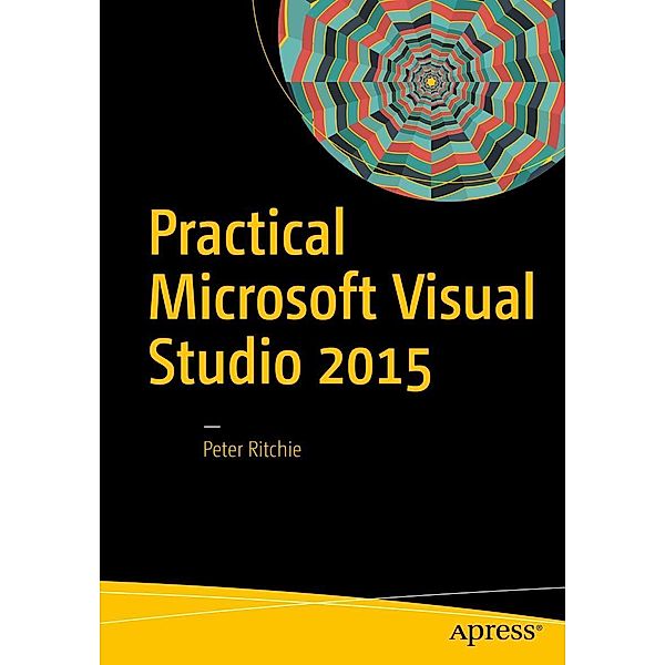 Practical Microsoft Visual Studio 2015, Peter Ritchie