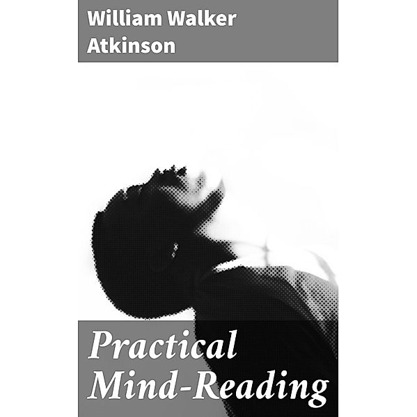 Practical Mind-Reading, William Walker Atkinson