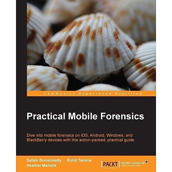 Practical Mobile Forensics, Satish Bommisetty