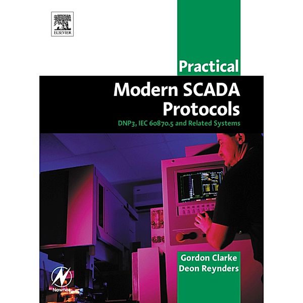 Practical Modern SCADA Protocols, Gordon Clarke, Deon Reynders