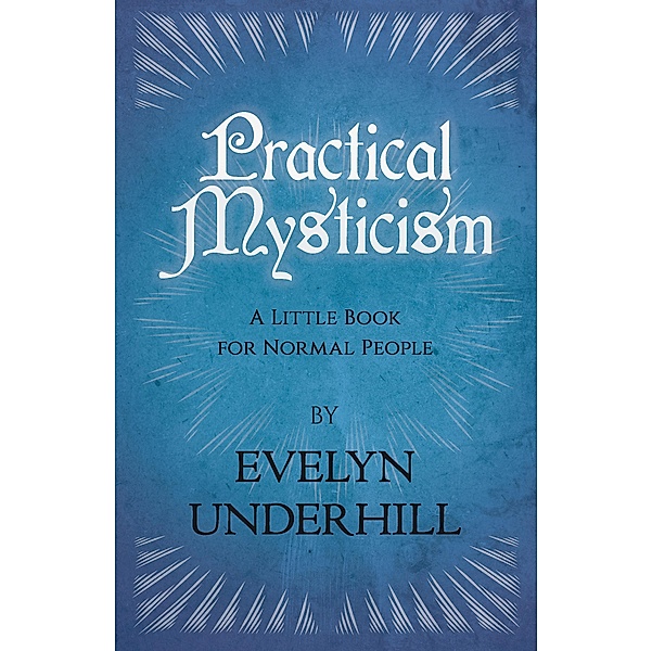 Practical Mysticism - A Little Book for Normal People, Evelyn Underhill