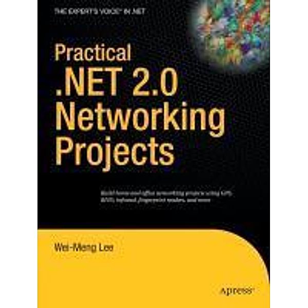 Practical .NET 2.0 Networking Projects, Wei-Meng Lee