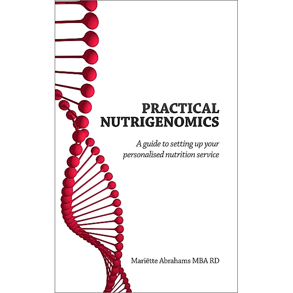 Practical Nutrigenomics: a guide to setting up your personalised nutrition service, Mariette Abrahams