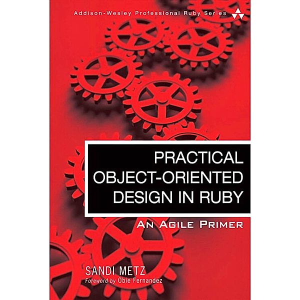 Practical Object-Oriented Design in Ruby / Addison-Wesley Professional Ruby Series, Metz Sandi