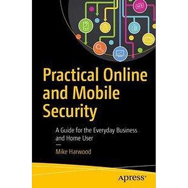 Practical Online and Mobile Security, Mike Harwood