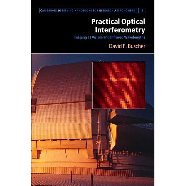 Practical Optical Interferometry / Cambridge Observing Handbooks for Research Astronomers, David F. Buscher