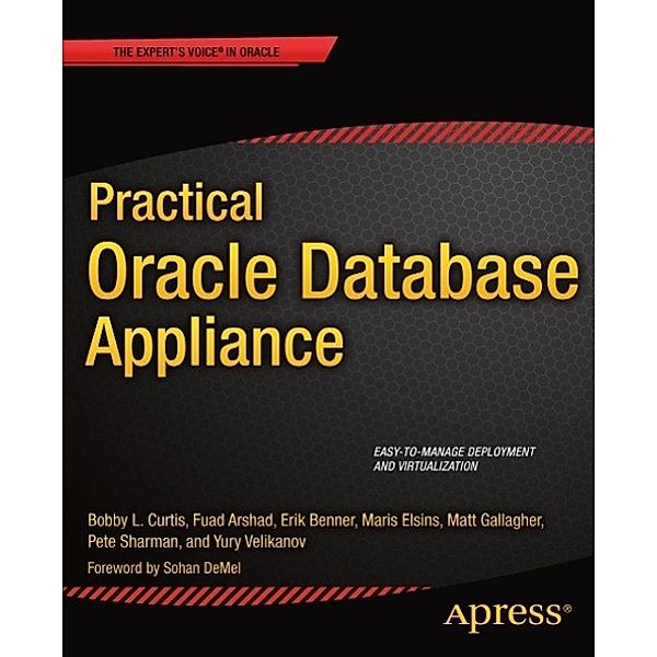 Practical Oracle Database Appliance, Bobby Curtis, Yury Velikanov, Erik Benner, Maris Elsins, Fuad Arshad, Pete Sharman, Matt Gallagher