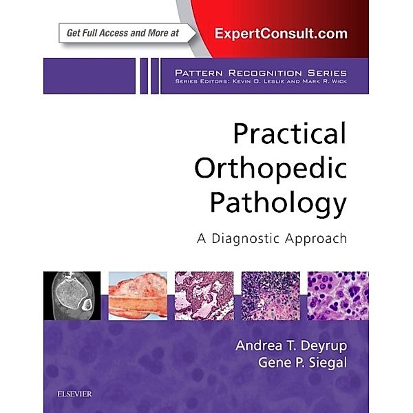 Practical Orthopedic Pathology: A Diagnostic Approach, Andrea T Deyrup, Gene P. Siegal