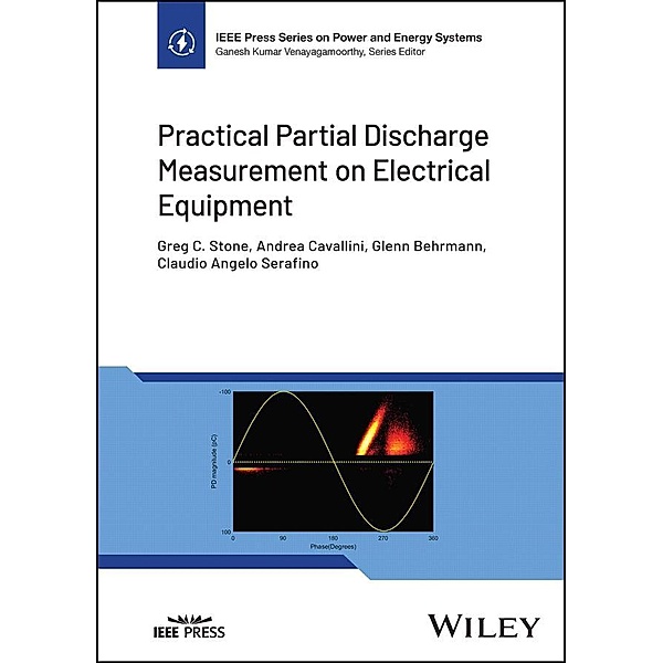 Practical Partial Discharge Measurement on Electrical Equipment / IEEE Series on Power Engineering, Greg C. Stone, Andrea Cavallini, Glenn Behrmann, Claudio Angelo Serafino