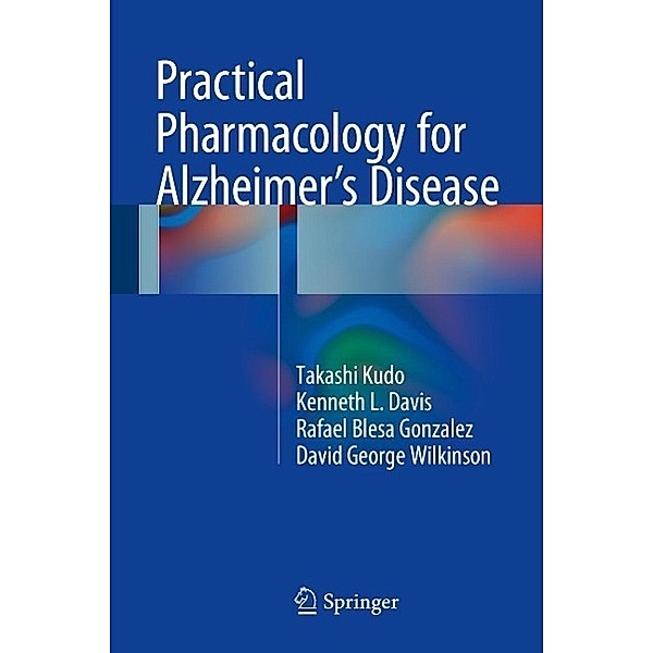 Practical Pharmacology for Alzheimer's Disease, Takashi Kudo, Kenneth L. Davis, Rafael Blesa Gonzalez, David George Wilkinson