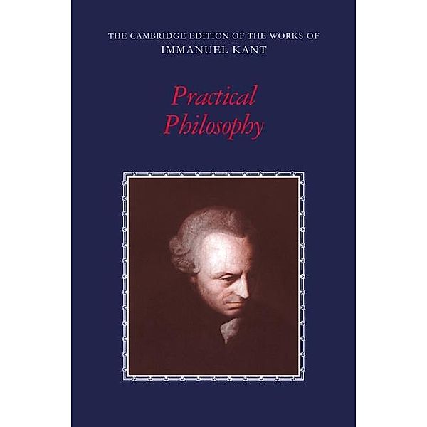 Practical Philosophy / The Cambridge Edition of the Works of Immanuel Kant, Immanuel Kant