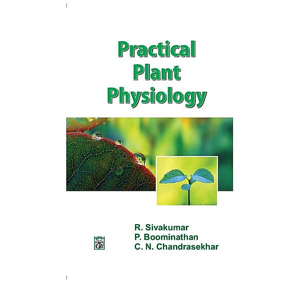 Practical Plant Physiology, R. Sivakumar, P. Boominathan, C. N. Chandrasekhar