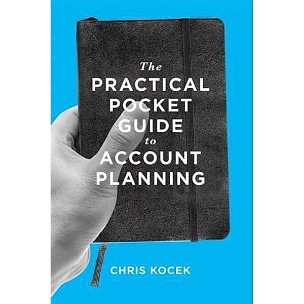 Practical Pocket Guide to Account Planning, Chris Kocek