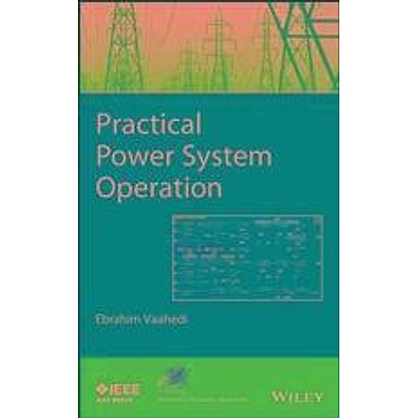 Practical Power System Operation / IEEE Series on Power Engineering, Ebrahim Vaahedi