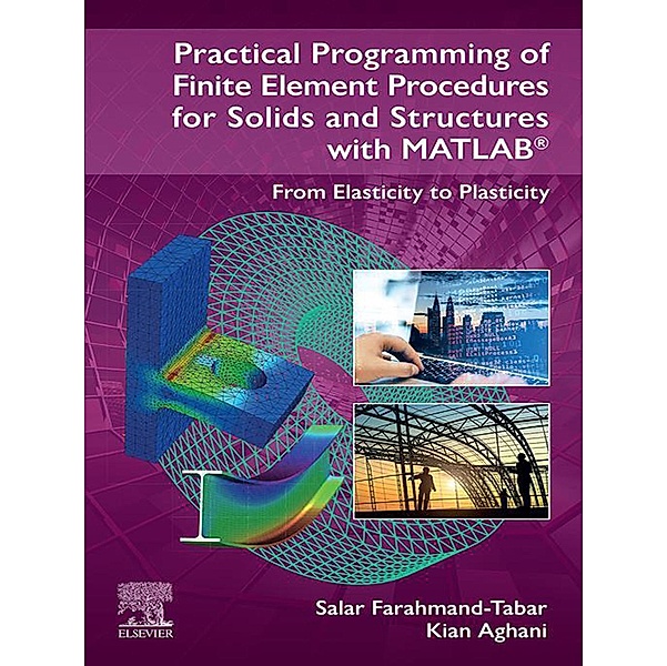 Practical Programming of Finite Element Procedures for Solids and Structures with MATLAB®, Salar Farahmand-Tabar, Kian Aghani
