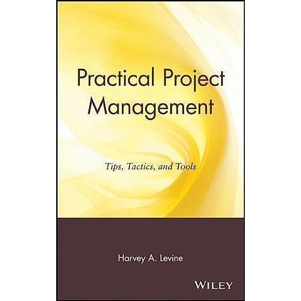 Practical Project Management, Harvey A. Levine