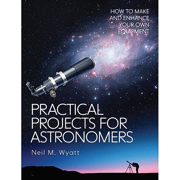 Practical Projects for Astronomers, Neil Wyatt