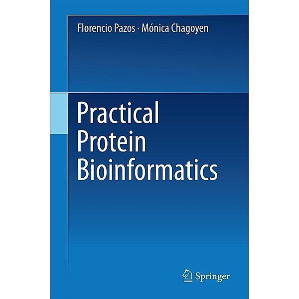 Practical Protein Bioinformatics, Florencio Pazos, Mónica Chagoyen