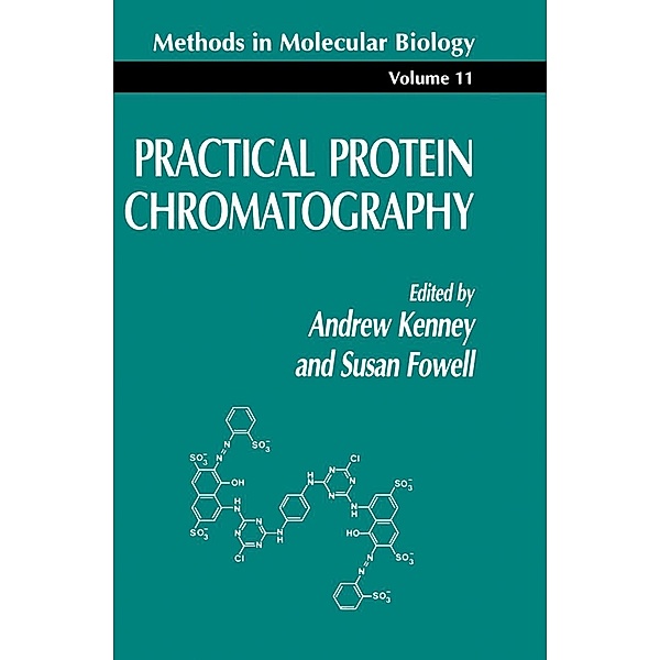 Practical Protein Chromatography / Methods in Molecular Biology Bd.11, Andrew Kenney, Susan Fowell
