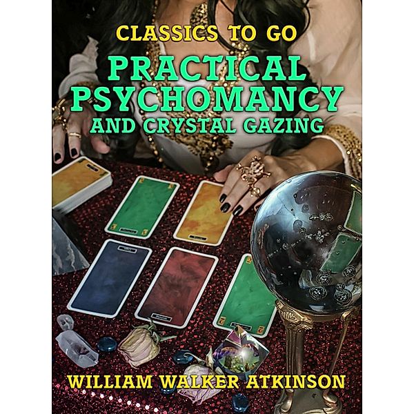Practical Psychomancy and Crystal Gazing, William Walker Atkinson