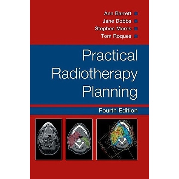 Practical Radiotherapy Planning, Ann Barrett, Stephen Morris, Jane Dobbs, Tom Roques