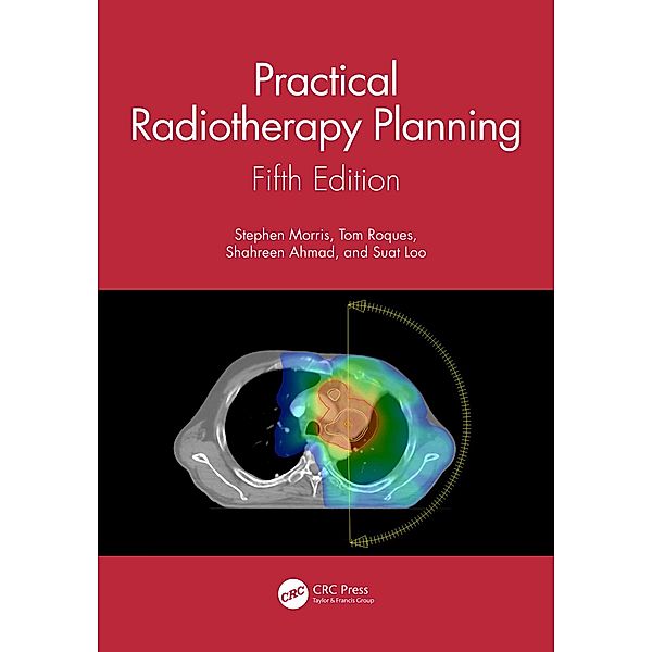 Practical Radiotherapy Planning, Stephen Morris, Tom Roques, Shahreen Ahmad, Suat Loo
