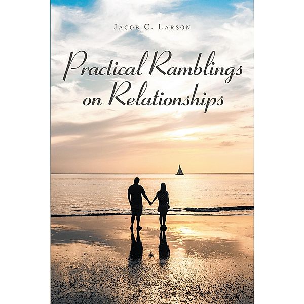 Practical Ramblings On Relationships, Jacob C. Larson