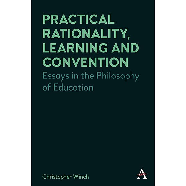 Practical Rationality, Learning and Convention / Anthem Studies in Wittgenstein, Christopher Winch