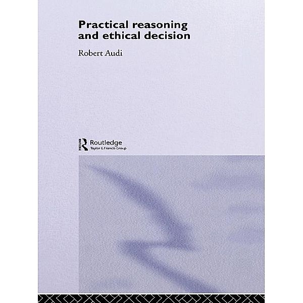 Practical Reasoning and Ethical Decision, Robert Audi